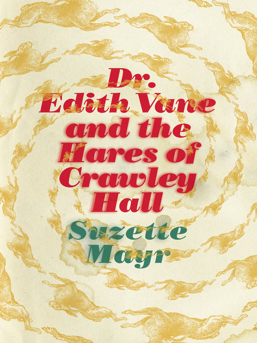Title details for Dr. Edith Vane and the Hares of Crawley Hall by Suzette Mayr - Available